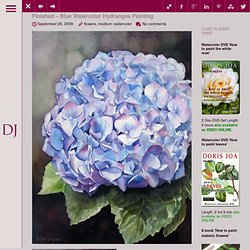 Finished – Blue Watercolor Hydrangea Painting @ Realistic Watercolor and Oil Paintings, Fine Art and Watercolor Instruction by Doris Joa