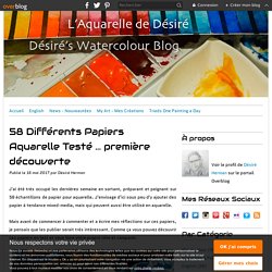 58 Différents Papiers Aquarelle Testé ... première découverte - Désiré George Herman, Artiste Aquarelliste Watercolourist Blogueur Blogger