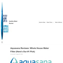 Aquasana Reviews: Whole House Water Filter (Here's Our #1 Pick)