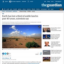 Earth has lost a third of arable land in past 40 years, scientists say