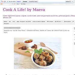 Cook A Life! by Maeva: Arancini au "riz de chou-fleur", tomates séchées, basilic et coeur de chèvre frais (cuits au four)