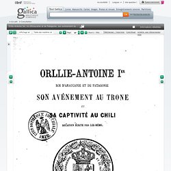 Orllie-Antoine Ier, roi d'Araucanie et de Patagonie, son avènement au trône, et sa captivité au Chili, relation écrite par lui-même