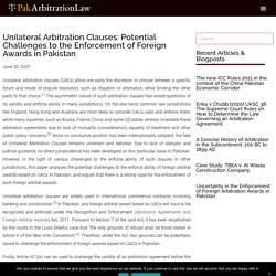 Unilateral Arbitration Clauses: Potential Challenges to the Enforcement of Foreign Awards in Pakistan