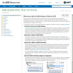 ArcGIS Help 10.2 - Bienvenue dans la bibliothèque d'aide ArcGIS