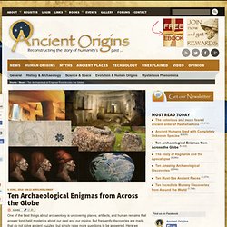 Ten Archaeological Enigmas from Across the Globe