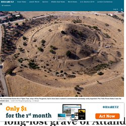 Archaeologist Identifies Long-lost Grave of Attalid Rulers, in Turkey - Haaretz - Israel News Haaretz.com