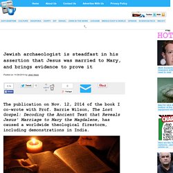 » Jewish archaeologist is steadfast in his assertion that Jesus was married to Mary, and brings evidence to prove it