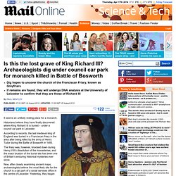 The unlikely search for King Richard III's body: Archaeologists begin dig under a council car park in Leicester