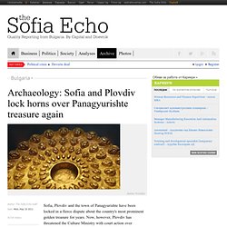 Archaeology: Sofia and Plovdiv lock horns over Panagyurishte treasure again - Bulgaria
