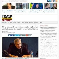 St. Louis Archdiocese blames media for leader’s confusion over the legality of sex with children