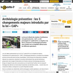 Archéologie préventive : les 5 changements majeurs introduits par la loi « CAP»