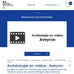 Archéologie en vidéos : Aveyron