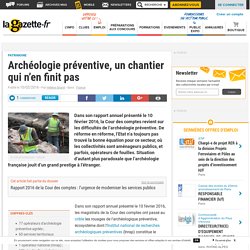 Archéologie préventive, un chantier qui n’en finit pas