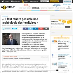 « Il faut rendre possible une archéologie des territoires »