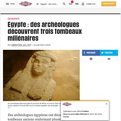 Egypte : des archéologues découvrent trois tombeaux millénaires