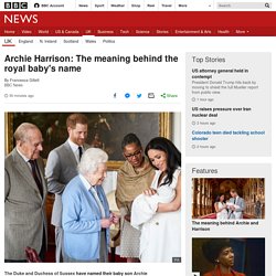 Archie Harrison: The meaning behind the royal baby's name