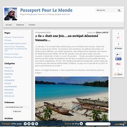« Ile » était une fois….un archipel dénommé Vanuatu… - PasseportPourLeMonde.over-blog.com