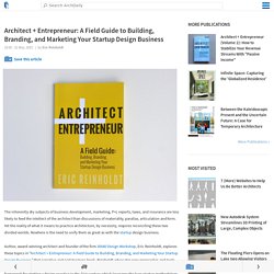 Architect + Entrepreneur: A Field Guide to Building, Branding, and Marketing Your Startup Design Business