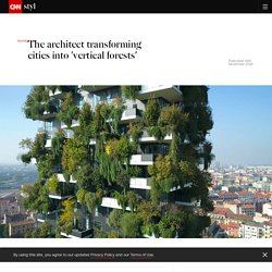 The architect transforming cities into 'vertical forests' - CNN Style