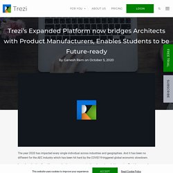 Trezi – Trezi’s Expanded Platform now bridges Architects with Product Manufacturers, Enables Students to be Future-ready