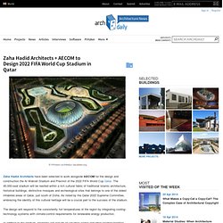 Zaha Hadid Architects + AECOM to Design 2022 FIFA World Cup Stadium in Qatar
