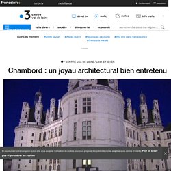 Chambord : un joyau architectural bien entretenu - France 3 Centre-Val de Loire