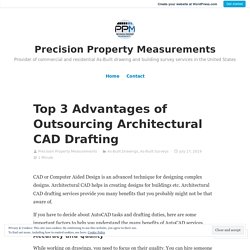 Top 3 Advantages of Outsourcing Architectural CAD Drafting – Precision Property Measurements