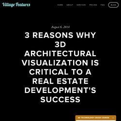 3 Reasons Why 3d Architectural Visualization Is Critical to a Real Estate Development's Success — Village Features