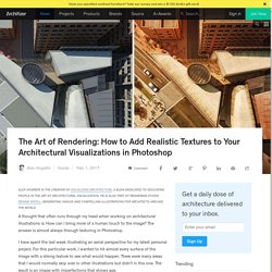 The Art of Rendering: How to Add Realistic Textures to Your Architectural Visualizations in Photoshop