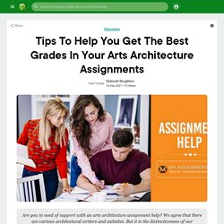 Tips To Help You Get The Best Grades In Your Arts Architecture Assignments