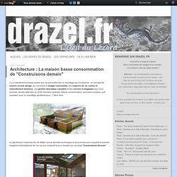 Architecture : La maison basse consommation de "Construisons demain" - Drazel