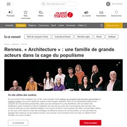OUEST FRANCE Rennes. « Architecture » : une famille de grands acteurs dans la cage du populisme