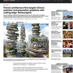 French architecture firm targets China’s pollution and population problems with cutting-edge ‘farmscrapers’ 