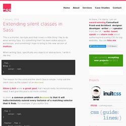 Extending silent classes in Sass – CSS Wizardry – CSS Architecture, Web Performance Optimisation, and more, by Harry Roberts