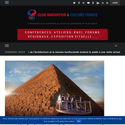 La Cité de l’Architecture et la mission SanPyramids invitent le public à une visite virtuelle en groupe dans la pyramide de Khéops – Club Innovation