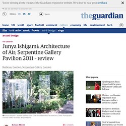 Junya Ishigami: Architecture of Air; Serpentine Gallery Pavilion 2011 – review