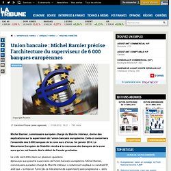 Michel Barnier explique l'architecture de la supervision de l'union bancaire européenne