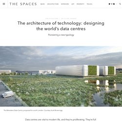 The architecture of technology: designing the world's data centres