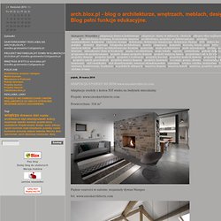 arch.blox.pl - blog do oglądania i linkowania - dla zainteresownych architekturą, wnętrzami, meblami, oświetleniem, ogrodami - dla szukających inspiracji