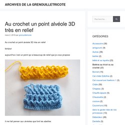 Au crochet un point alvéole 3D très en relief – ARCHIVES DE LA GRENOUILLETRICOTE