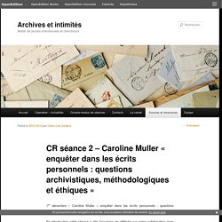 CR séance 2 – Caroline Muller « enquêter dans les écrits personnels : questions archivistiques, méthodologiques et éthiques »