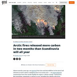 Arctic fires released more carbon in two months than Scandinavia will all year By Maddie Stone on Aug 4, 2020