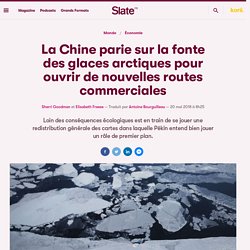 La Chine parie sur la fonte des glaces arctiques pour ouvrir de nouvelles routes commerciales