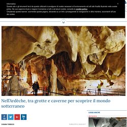 Nell’Ardèche, tra grotte e caverne per scoprire il mondo sotterraneo