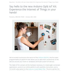 Say hello to the new Arduino Oplà IoT Kit: Experience the Internet of Things in your hands!