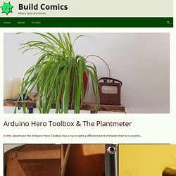 Arduino Hero Toolbox & The Plantmeter – Build Comics