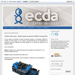 El cajón de Arduino: Tutorial: robot coche - Shield módulo de potencia L293D (4 motores DC)