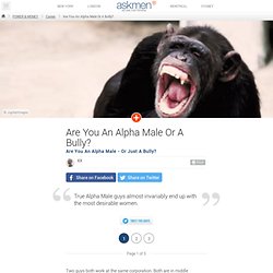 Are You An Alpha Male Or A Bully?