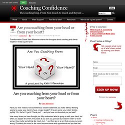 aching ConfidenceAre you coaching from your head or from your heart?