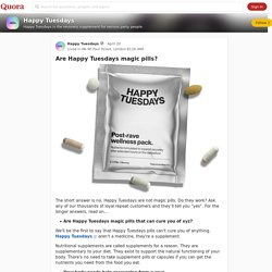 Are Happy Tuesdays magic pills? - Happy Tuesdays